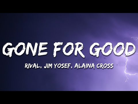 Rival, Jim Yosef & Alaina Cross – Gone For Good (Lyrics)