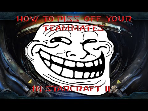 How to Piss Off Your Teammates in Starcraft II