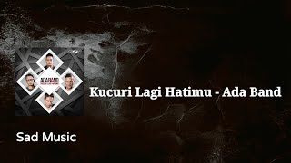 Download lagu Kucuri Lagi Hatimu - Ada Band | Lirik Lagu mp3