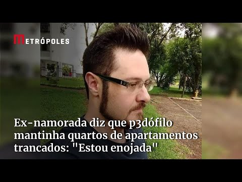 Ex-namorada diz que p3dófilo mantinha quartos de apartamentos trancados: "Estou enojada"