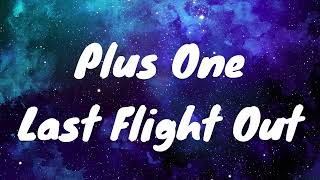 Plus One - Last Flight Out (Lyrics)