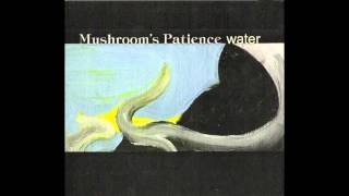Mushroom's Patience - Water - V