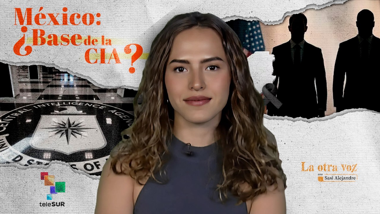 La CIA en México: ¿Excepción o regla? El destape de sus operaciones | La Otra Voz con Sasi Alejandre
