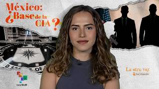 La CIA en México: ¿Excepción o regla? El destape de sus operaciones | La Otra Voz con Sasi Alejandre