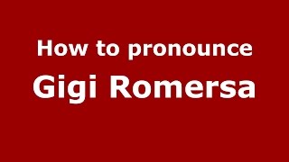 How to pronounce Gigi Romersa