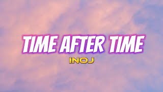Time After Time - INOJ (Audio + Lyrics) HQ