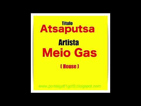 Atsaputsa  _ Meio Gas  House [ House ]