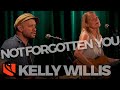 Not Forgotten You | Kelly Willis