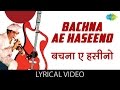 Bachna Ae Haseeno with lyrics | बचना ऐ हसीनो गाने के बोल | Hum Kisise Kum Nahin | 
