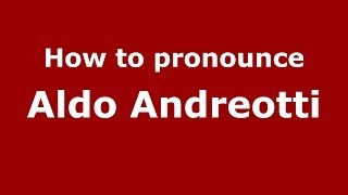 How to pronounce Aldo Andreotti
