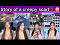 Part 1-3: STORY OF A CREEPY SCARF🧣🤫