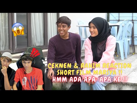CEKNEN & RAHIM REACTION SHORT FILM MARSYA !! - HMM ADA APA-APA KE !!