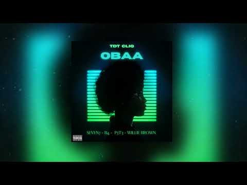 TDT Cliq - Obaa ft Seven7, B4, P3t3 & Willie Brown