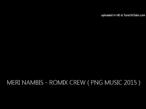 MERI NAMBIS - ROMIX CREW ( PNG MUSIC 2015 )