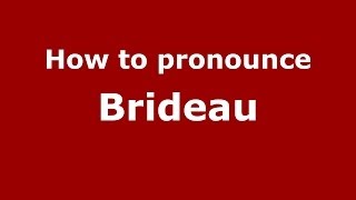 How to pronounce Brideau