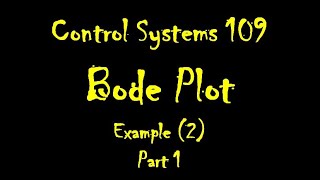 Control Systems 109: How to Plot Bode Plot: Example (2) Part 1