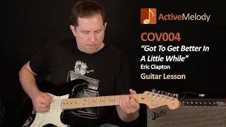 Got To Get Better In A Little While - Eric Clapton Guitar Lesson - COV004