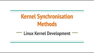 11. Spinlocks, Semaphores, Mutexes, Memory Barriers, Seqlocks & Atomic Ops | Kernel Synchronisation