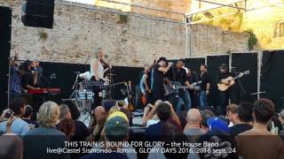 THIS TRAIN IS BOUND FOR GLORY – the House Band live@Castel Sismondo - Rimini, GLORY DAYS 2016,