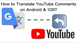 How to Translate YouTube Comments by Copy & Paste on Google Translate for iOS & Android phone?