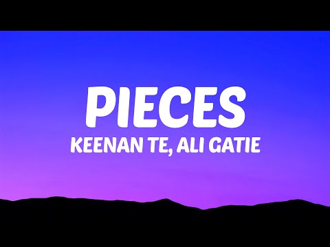 Keenan Te, Ali Gatie - Pieces (Lyrics)