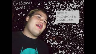 Dissonant Waves Ep. 85: MICAR0NI & CAMER00N