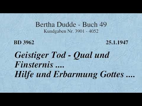 BD 3962 - GEISTIGER TOD - QUAL UND FINSTERNIS .... HILFE UND ERBARMUNG GOTTES ....
