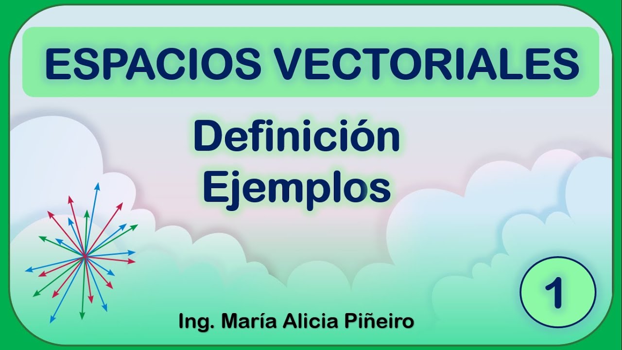 Espacios Vectoriales (Definición y ejemplos)
