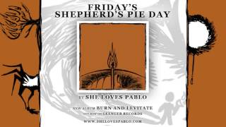 She Loves Pablo - Friday's Shepherd's Pie Day