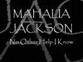 MAHALIA JACKSON ♥ No Other Help I Know