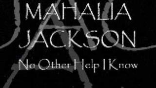 MAHALIA JACKSON ♥ No Other Help I Know