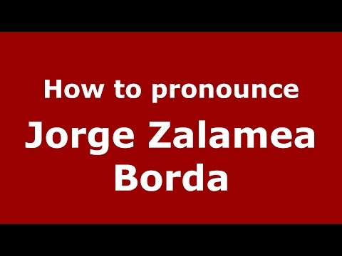 How to pronounce Jorge Zalamea Borda (Colombian Spanish/Colombia)  - PronounceNames.com