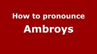How to pronounce Ambroys