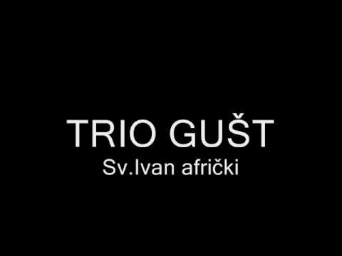 Trio Gušt - Sv.Ivan afrički