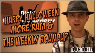 vLog : Happy Halloween, More Ram & the Weekly Roundup