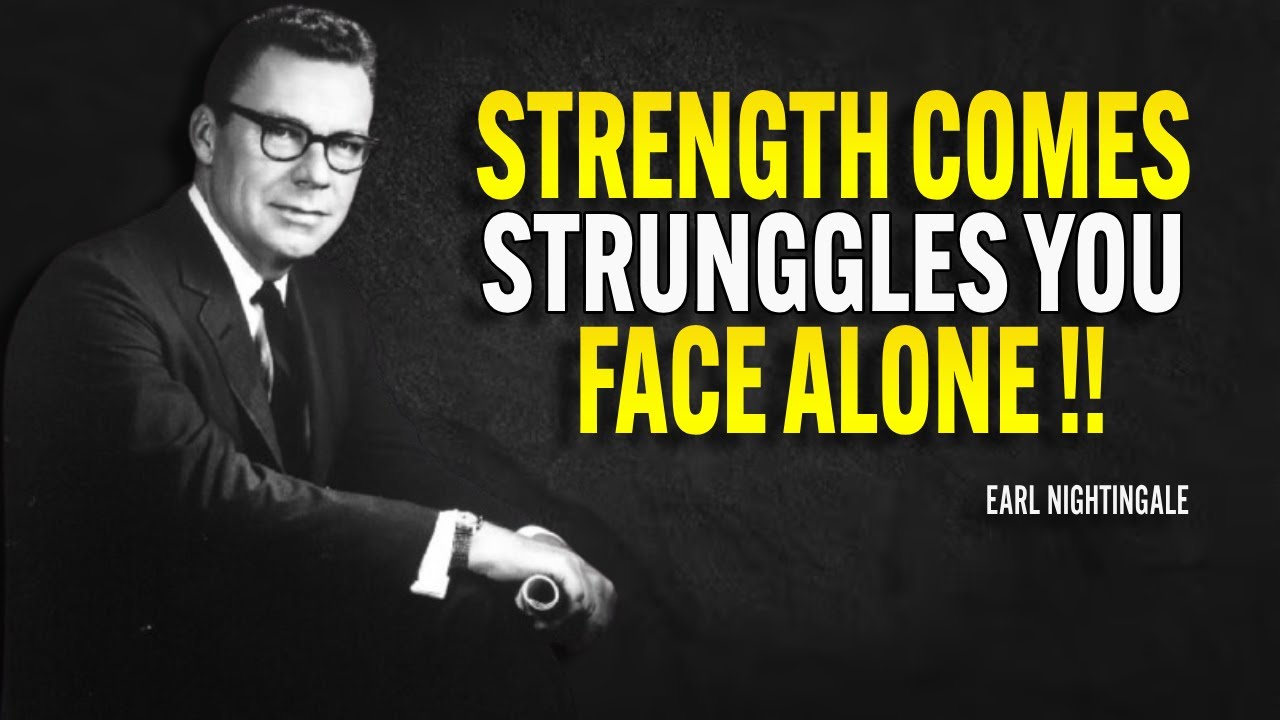 Strength Comes from Struggles You Face Alone - Earl Nightingale Miotivation