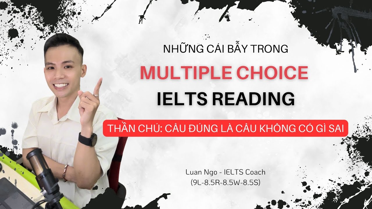 NÉ "BẪY" TRONG READING MULTIPLE CHOICE BẰNG CÂU "THẦN CHÚ" NÀY!