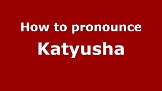 How to pronounce Katyusha