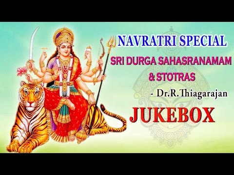 Navratri Special - Sri Durga Sahasranamam  & Stotras(Jukebox) -Goddess Durga Songs -Dr.R.Thiagarajan