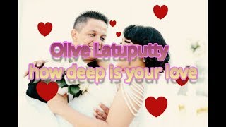 Olive Latuputty - how deep is your love (Audio Only)