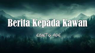 Download lagu Berita Kepada Kawan - Ebiet G Ade [ LIRIK / LYRIC ] mp3