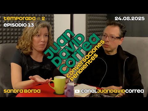 Juan David Correa - Conversaciones pendientes. Con Sandra Borda.