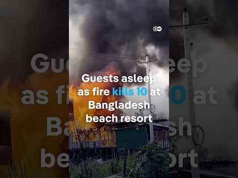 Guests asleep as fire kills 10 at Cox's Bazar resort | DW News