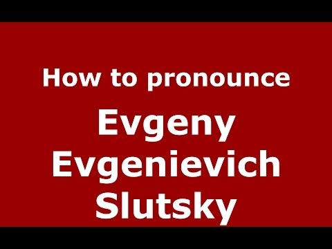 How to pronounce Evgeny Evgenievich Slutsky (Russian/Russia) - PronounceNames.com