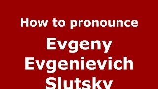 How to pronounce Evgeny Evgenievich Slutsky