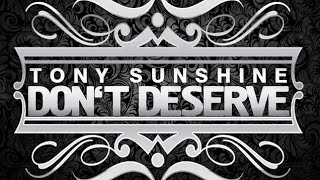 Tony Sunshine - Don&#39;t Deserve