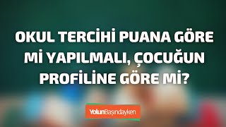 Okul tercihi puana göre mi yapılmalı, çocuğun profiline göre mi?