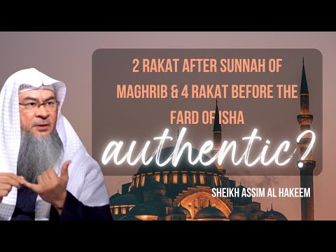 Is it authentic to pray 2 Rakat After the Sunnah of Maghrib & 4 Rakat before the Fard of Isha