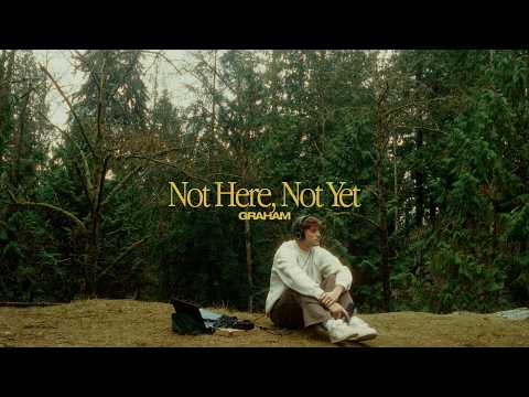 GRAHAM - Not Here, Not Yet (Official Music Video)