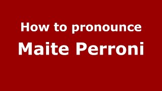How to pronounce Maite Perroni